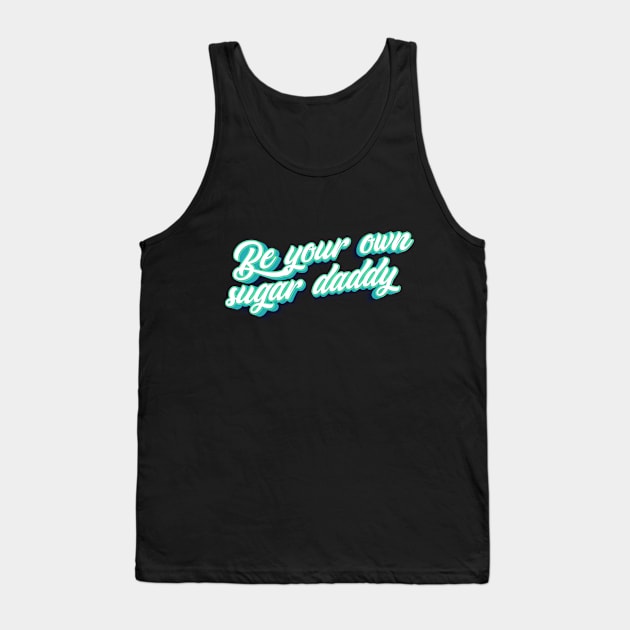 Be your own sugar daddy! Tank Top by Rosa Marena